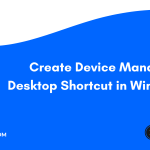 Create Device Manager Desktop Shortcut in Windows 11