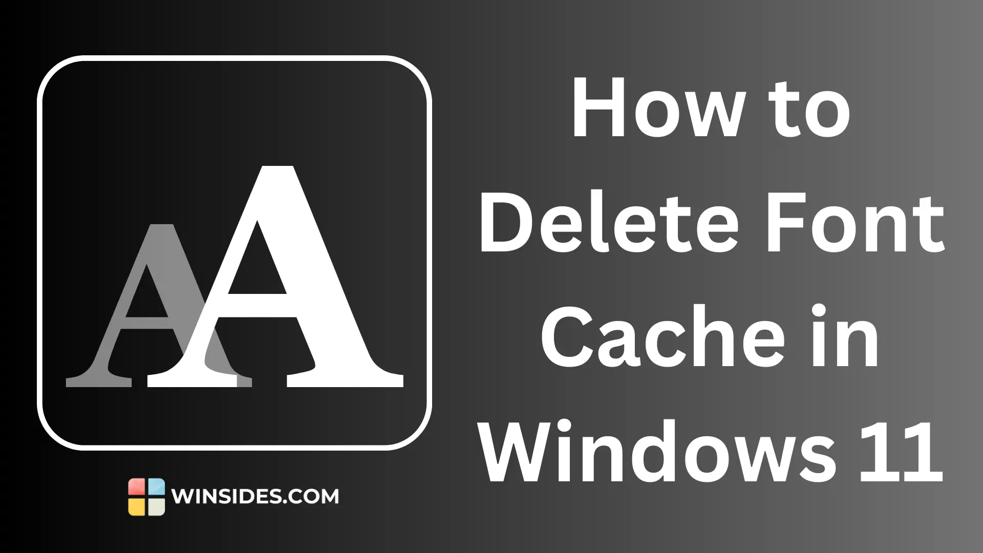 5+ Easy Methods to Delete Font Cache in Windows 11! - Winsides.com