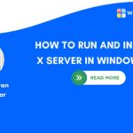 HOW TO RUN AND INSTALL X SERVER IN WINDOWS 11