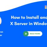 How to Install and Run X Server in Windows 11