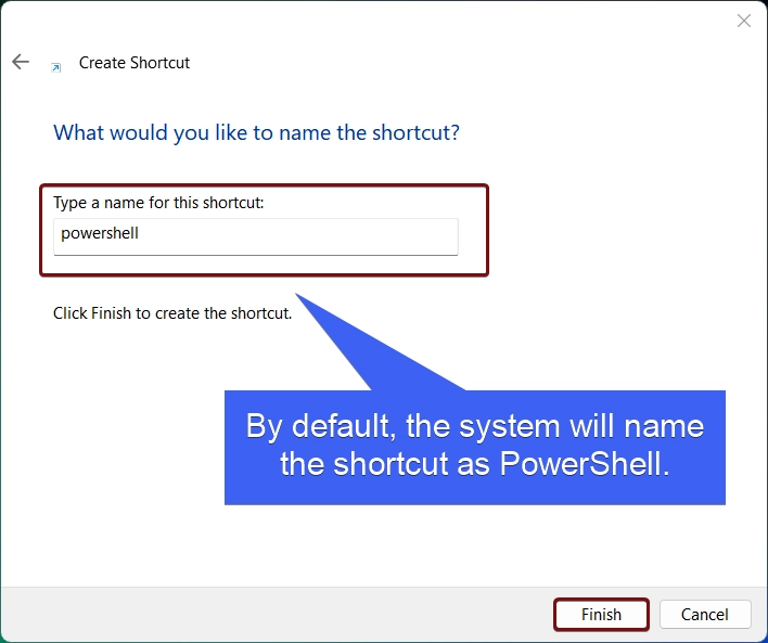 By default, the system will name the shortcut as powershell