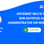 Different Methods to run Notepad as Administrator