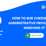Open chkdsk with Administrative Privileges on Windows 11