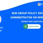 RUN GROUP POLICY EDITOR AS ADMINISTRATOR ON WINDOWS 11