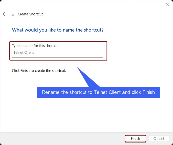 Rename the shortcut to telnet client and click Finish