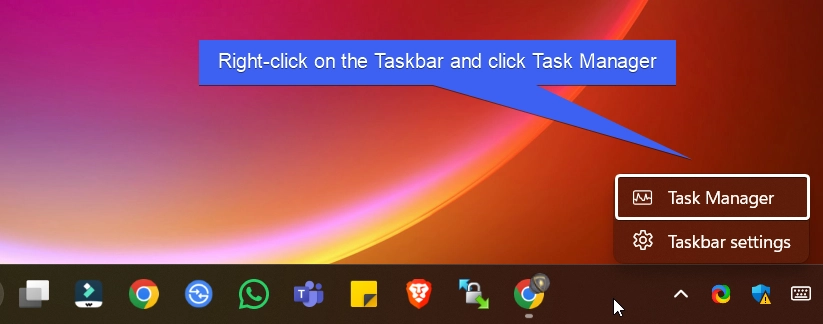 Right-click on the Taskbar and click Task Manager