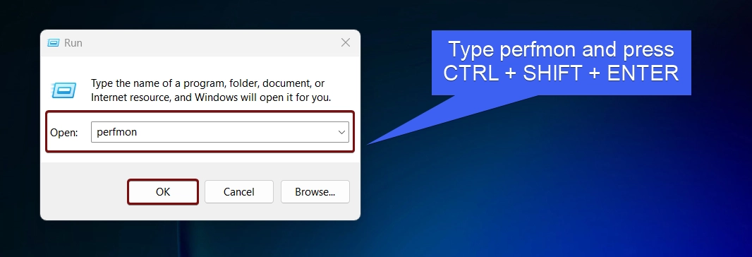 Type perfmon and press Ctrl + Shift + Enter