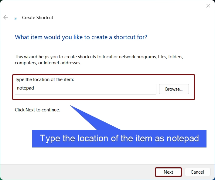 Type the location of the item as notepad and click Next