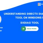 UNDERSTANDING DIRECTX DIAGNOSTIC TOOL ON WINDOWS 11