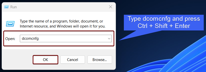 Type dcomcnfg and press Ctrl + Shift + Enter Type dcomcnfg and press Ctrl + Shift + Enter