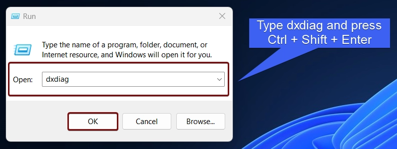Type dxdiag and press Ctrl + Shift + Enter