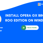 How to Install Opera GX Browser ROG Edition on Windows 11