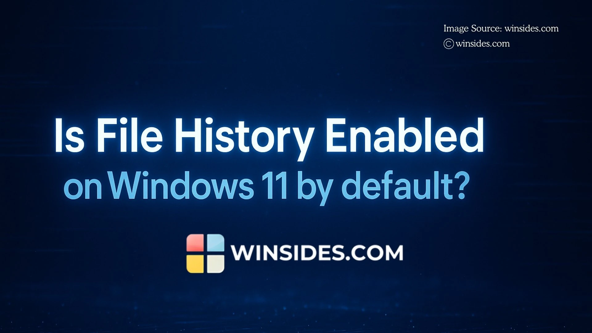 Is File History Enabled on Windows 11 by default Is File History Enabled on Windows 11 by default