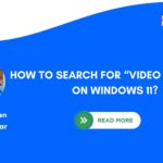 HOW TO SEARCH FOR “VIDEO FILE ONLY” ON WINDOWS 11