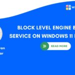 Block Level Engine Backup Service on Windows 11 Explained